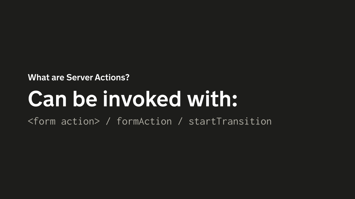 The three methods to invoke server actions: